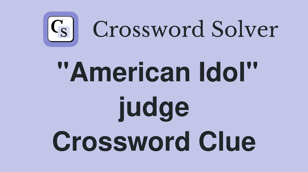 "American Idol" judge Crossword Clue