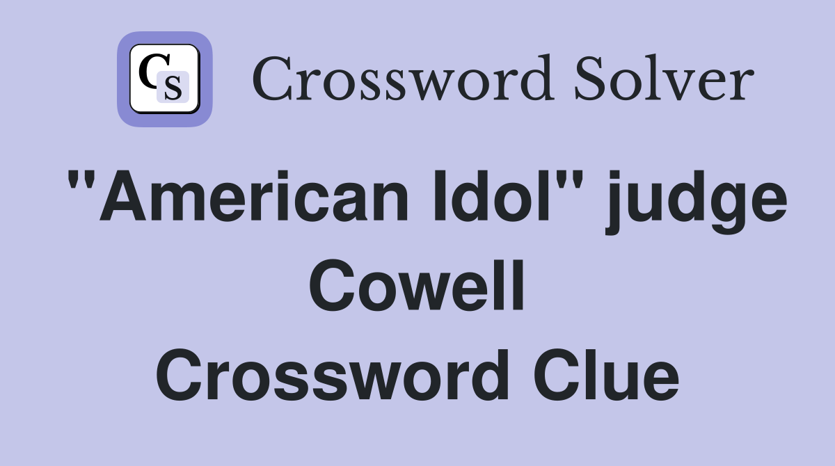 "American Idol" judge Cowell Crossword Clue