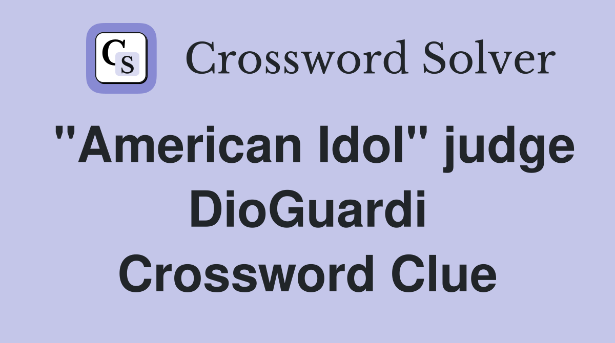 "American Idol" judge DioGuardi Crossword Clue