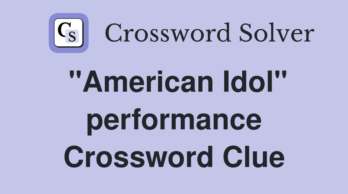"American Idol" performance Crossword Clue