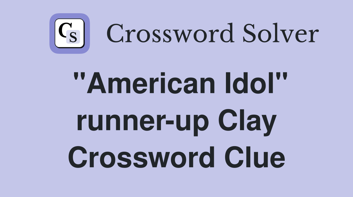 "American Idol" runner-up Clay Crossword Clue