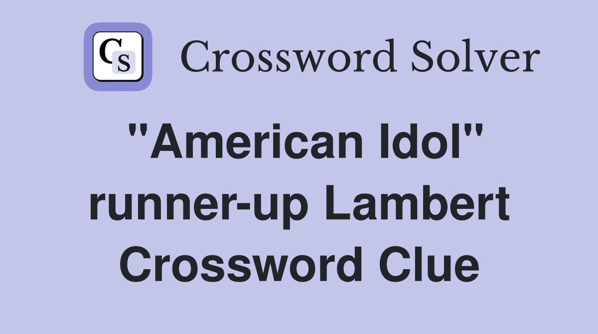 "American Idol" runner-up Lambert Crossword Clue