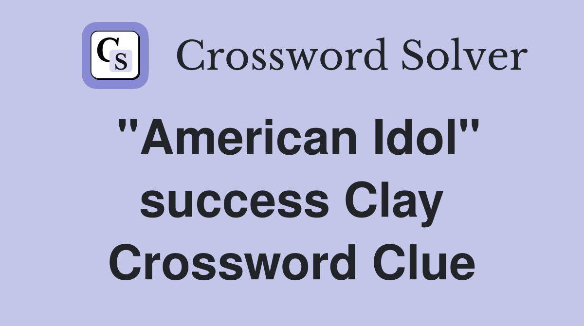 "American Idol" success Clay Crossword Clue