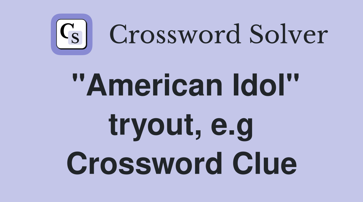 "American Idol" tryout, e.g Crossword Clue