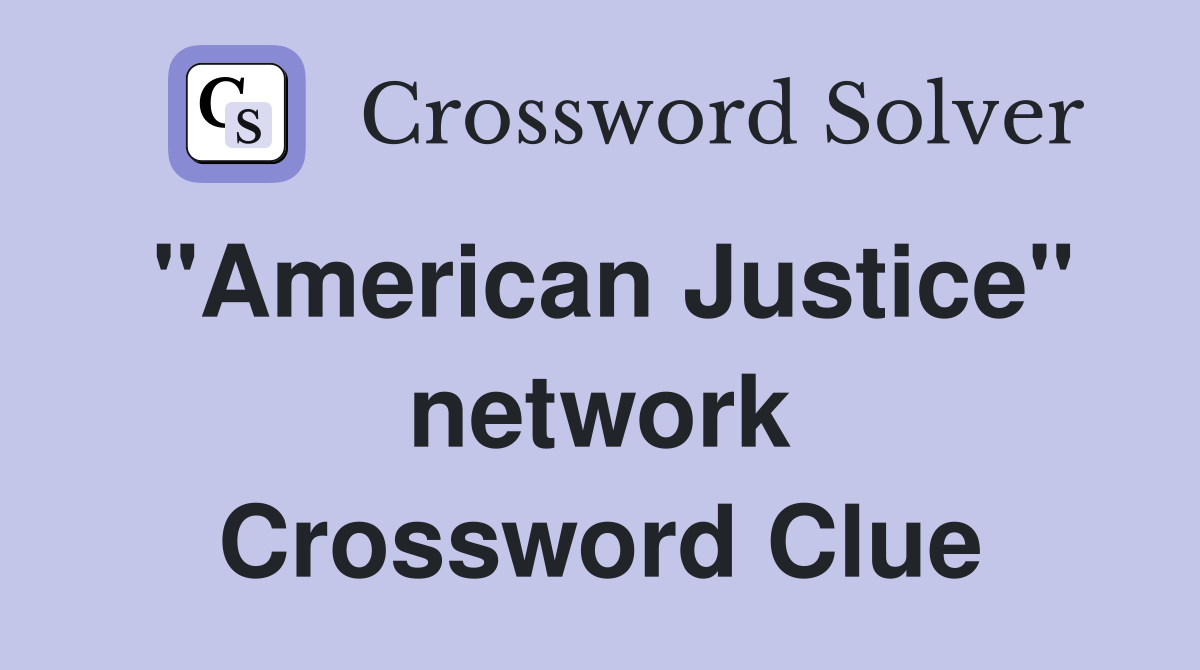 "American Justice" network Crossword Clue