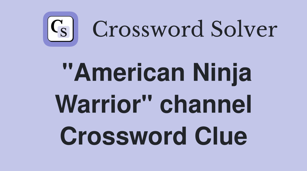 "American Ninja Warrior" channel Crossword Clue
