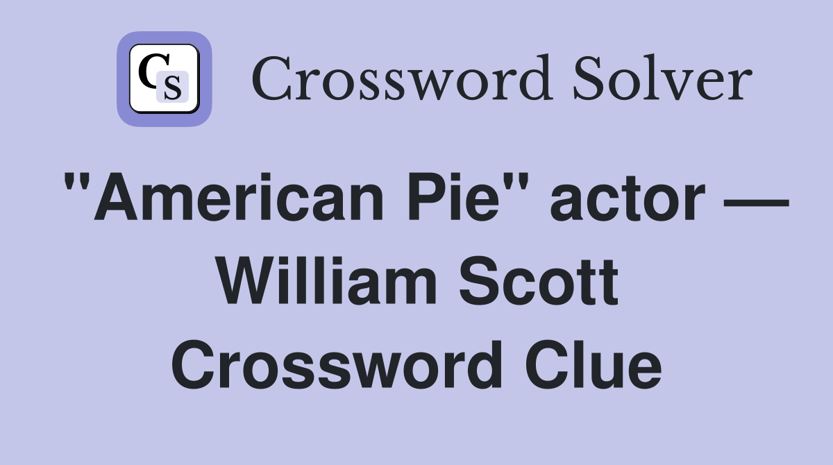 "American Pie" actor — William Scott Crossword Clue