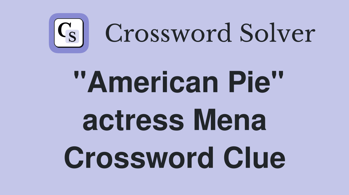 "American Pie" actress Mena Crossword Clue