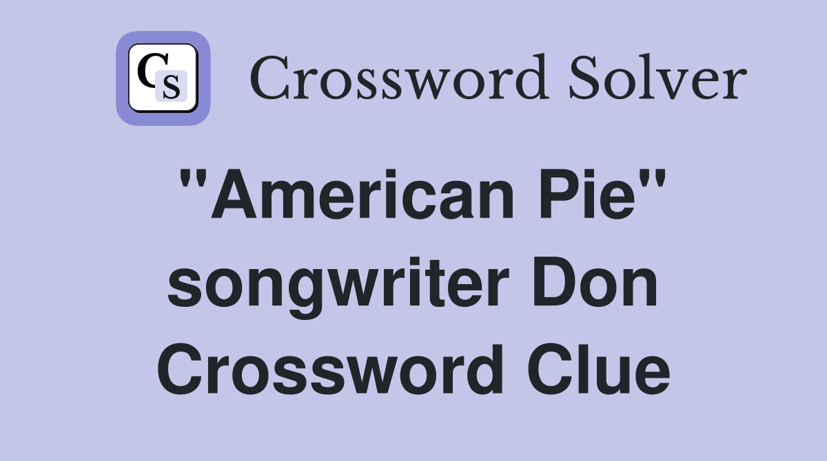 "American Pie" songwriter Don Crossword Clue