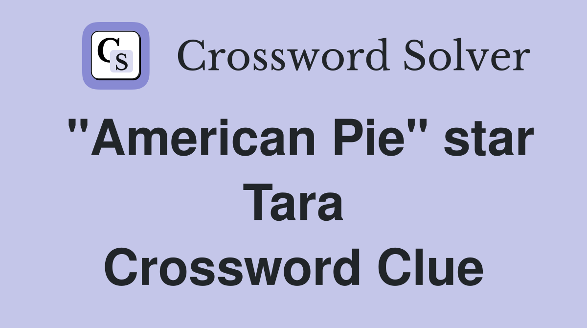 quot American Pie quot star Tara Crossword Clue Answers Crossword Solver