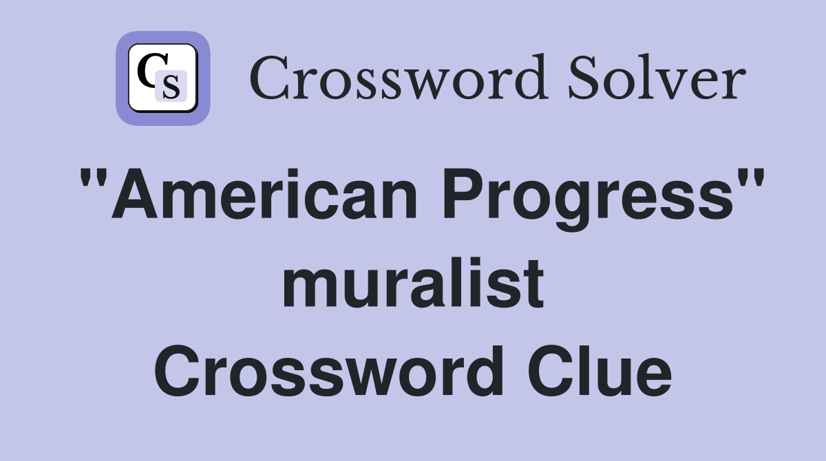 "American Progress" muralist Crossword Clue