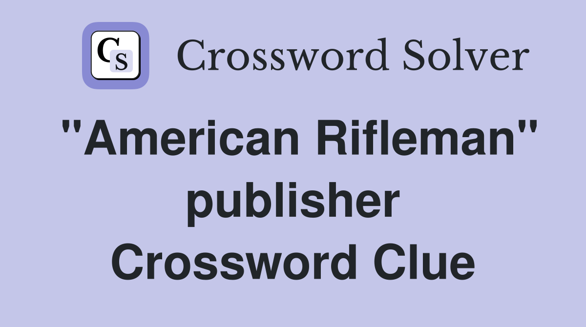 "American Rifleman" publisher Crossword Clue