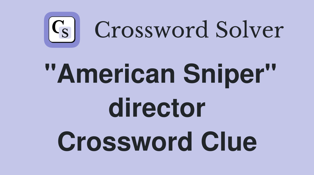 "American Sniper" director Crossword Clue