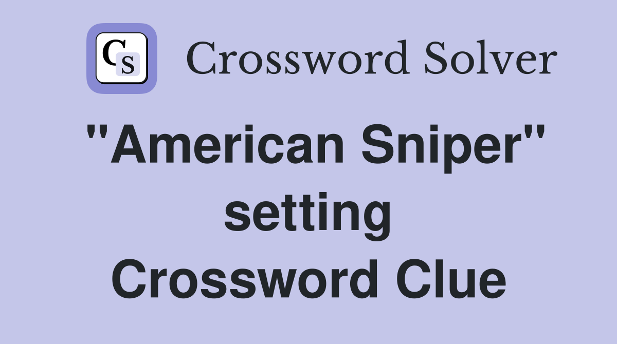 "American Sniper" setting Crossword Clue