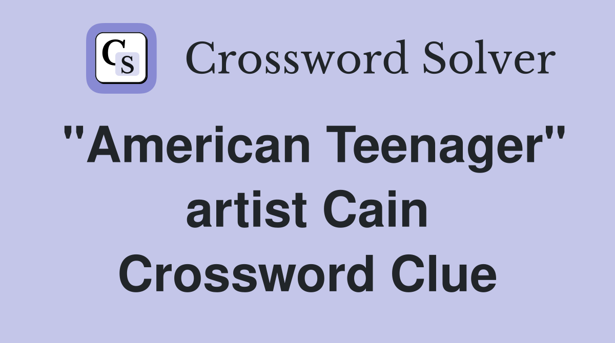 "American Teenager" artist Cain Crossword Clue