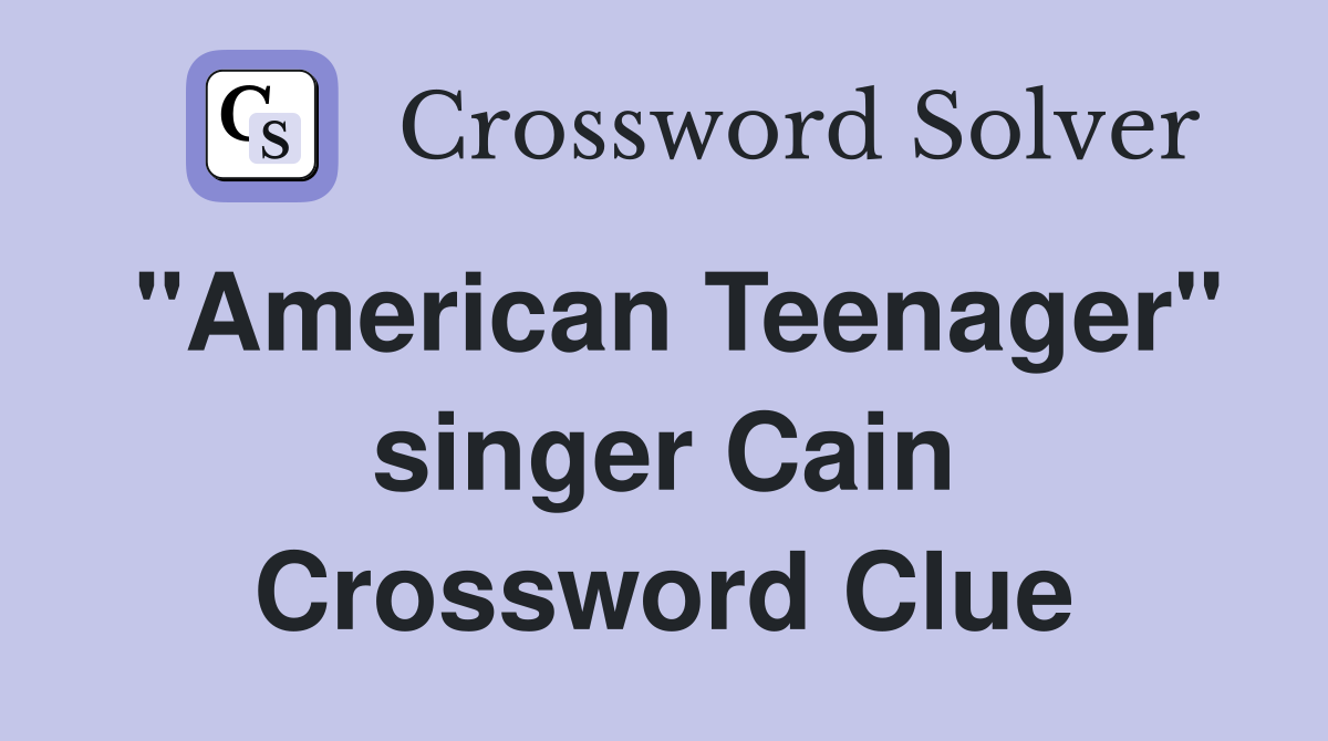 "American Teenager" singer Cain Crossword Clue