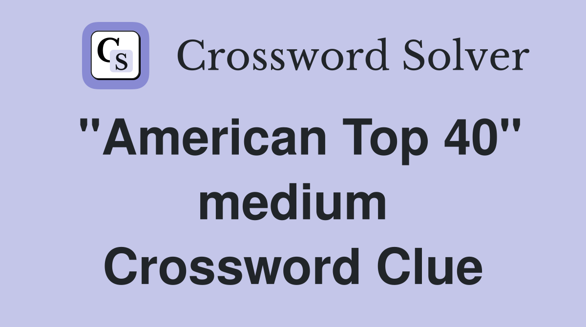 "American Top 40" medium Crossword Clue