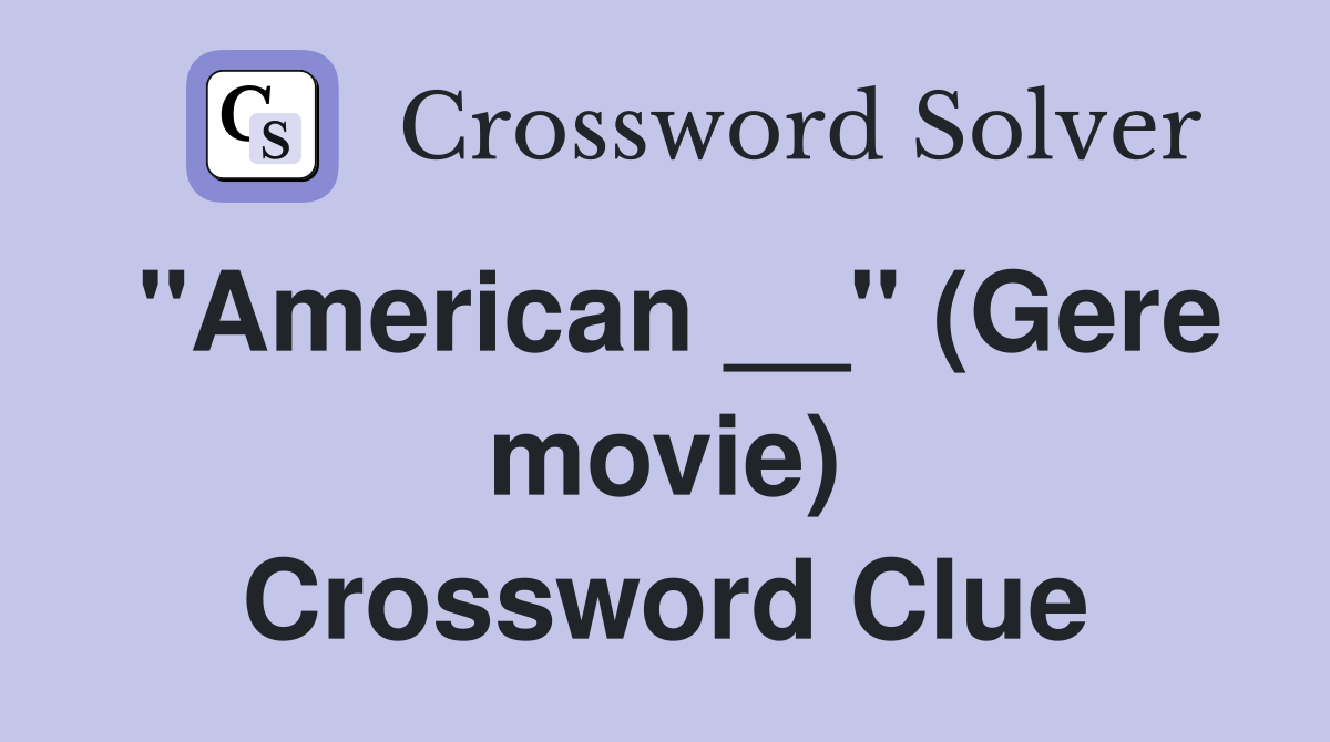 "American __" (Gere movie) Crossword Clue