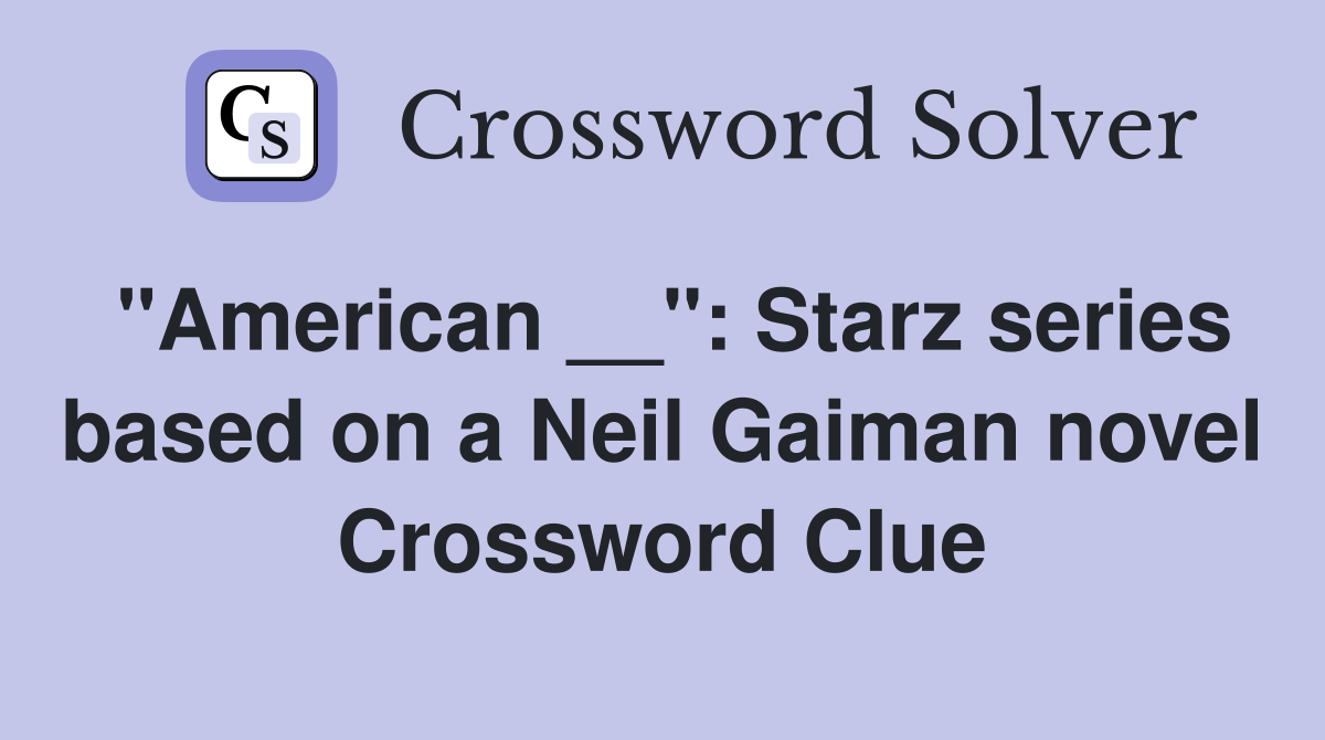 "American __": Starz series based on a Neil Gaiman novel Crossword Clue