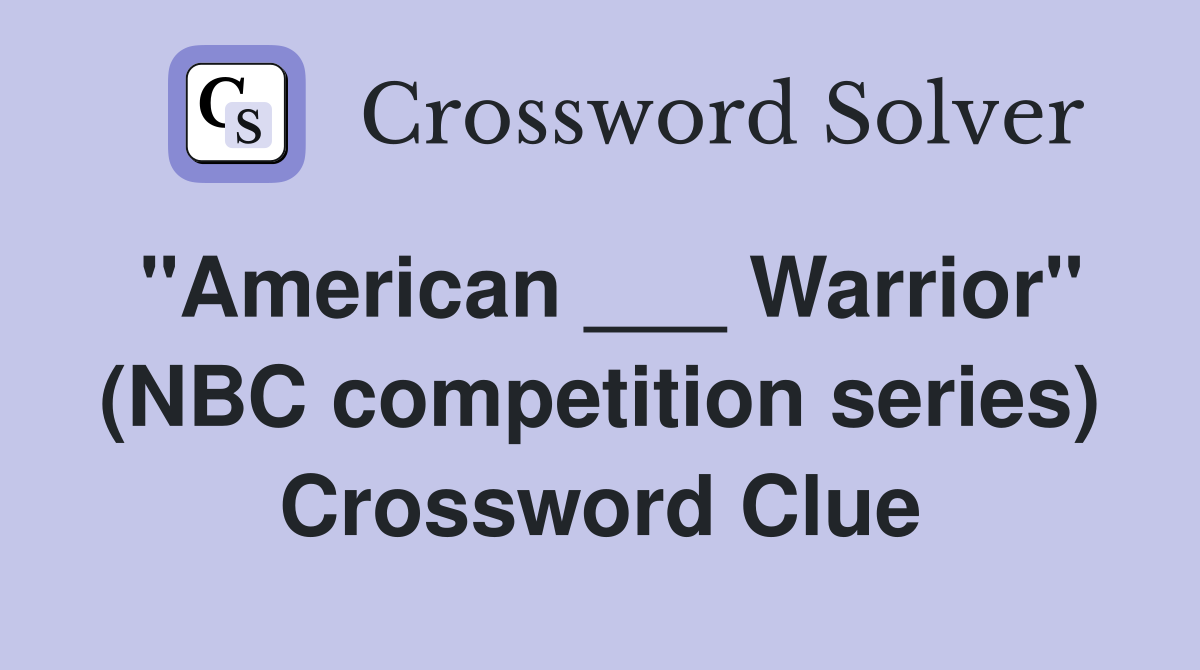 "American ___ Warrior" (NBC competition series) Crossword Clue