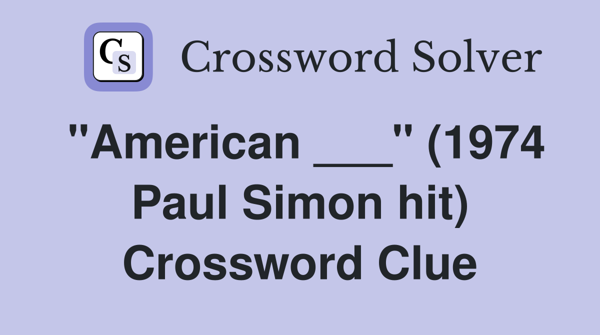 "American ___" (1974 Paul Simon hit) Crossword Clue