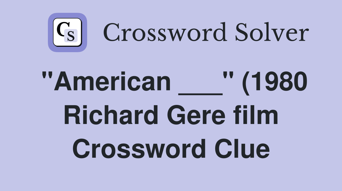 quot American quot (1980 Richard Gere film) Crossword Clue Answers quot American quot (1980 Richard Gere film) Crossword Clue Answers