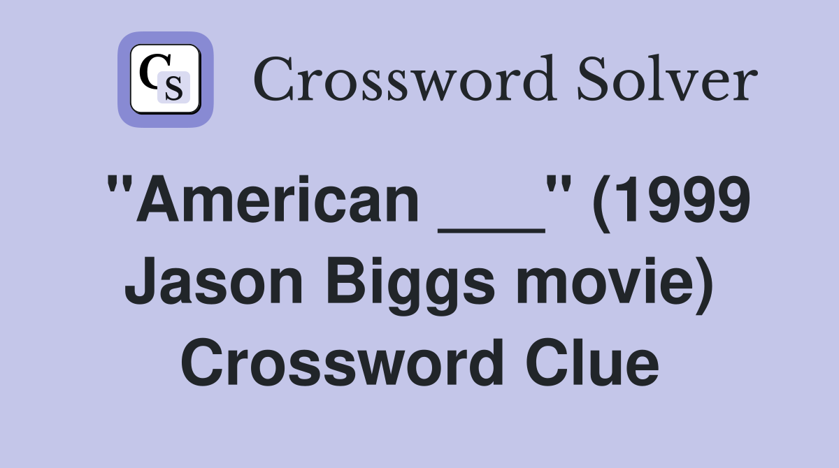 "American ___" (1999 Jason Biggs movie) Crossword Clue