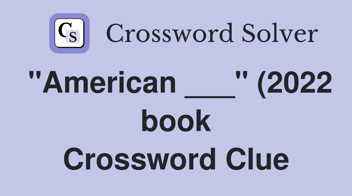 quot American quot (2022 book) Crossword Clue Answers Crossword Solver quot American quot (2022 book) Crossword Clue Answers Crossword Solver