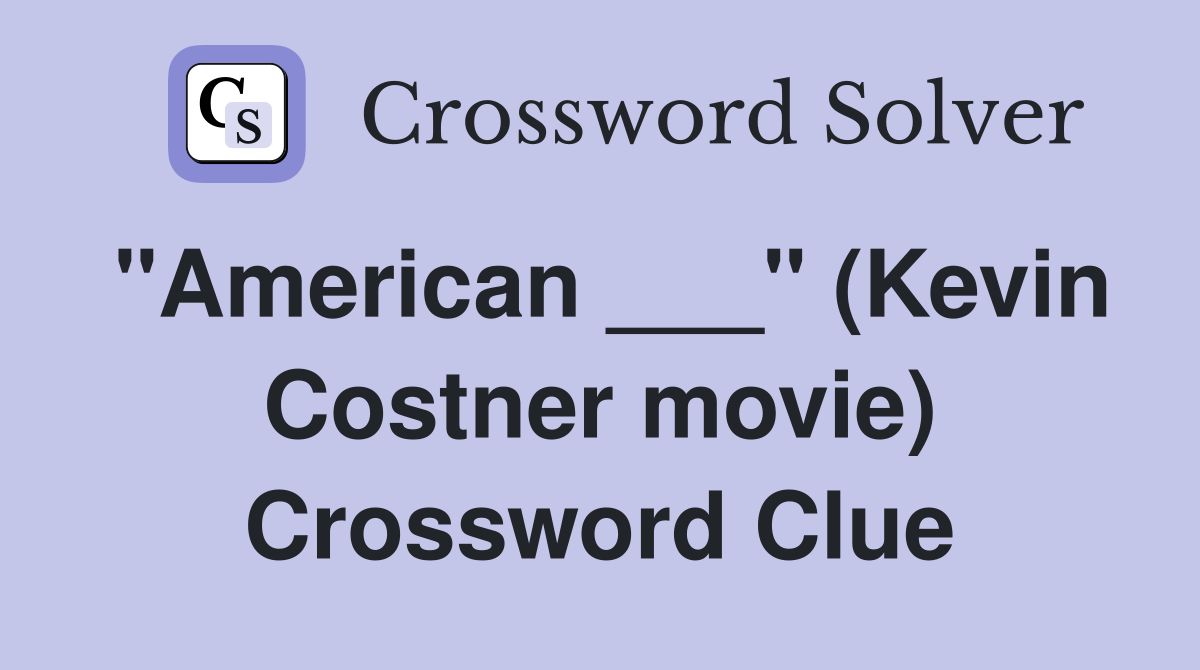 "American ___" (Kevin Costner movie) Crossword Clue