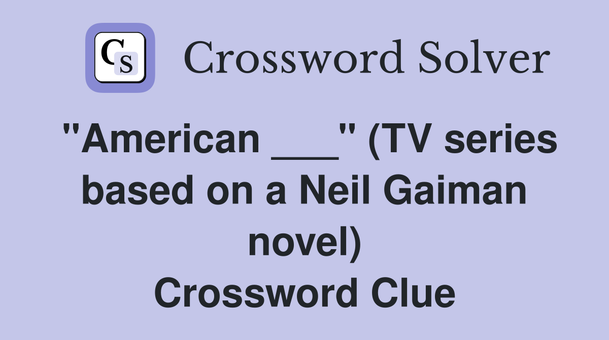 "American ___" (TV series based on a Neil Gaiman novel) Crossword Clue