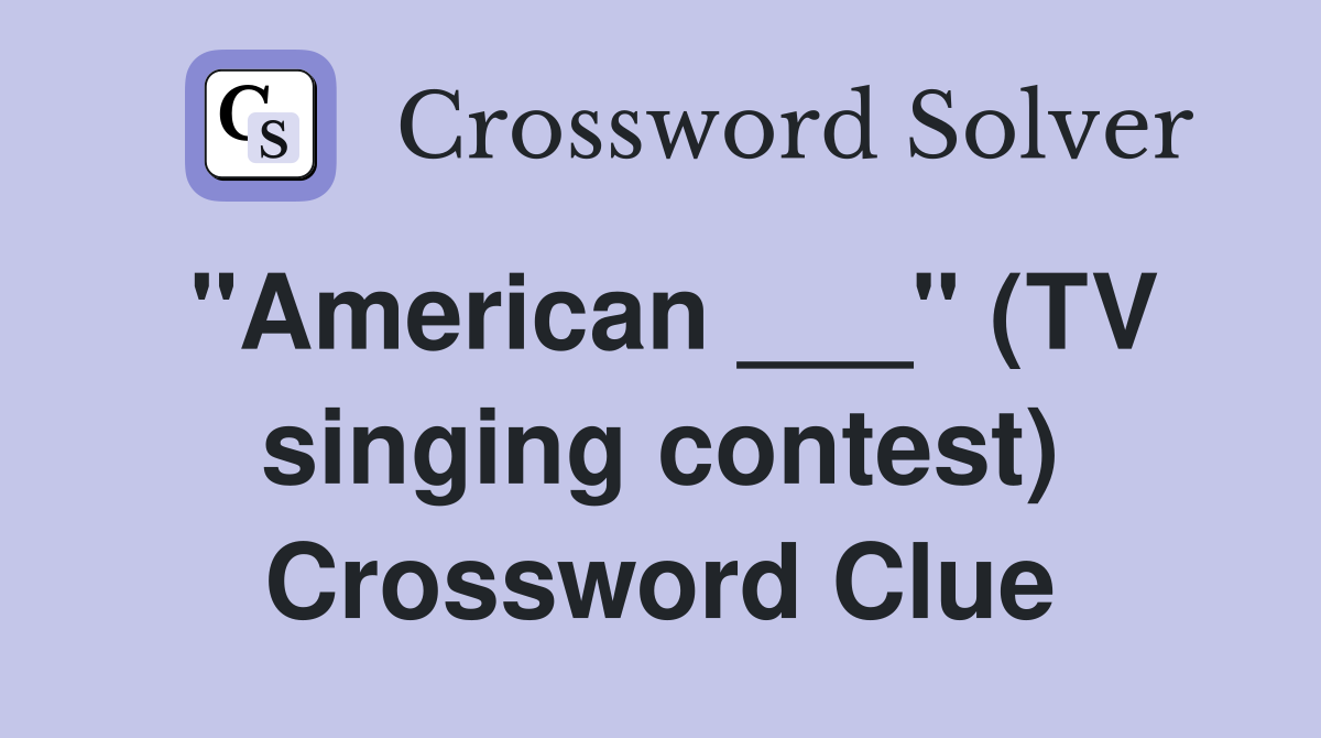 "American ___" (TV singing contest) Crossword Clue