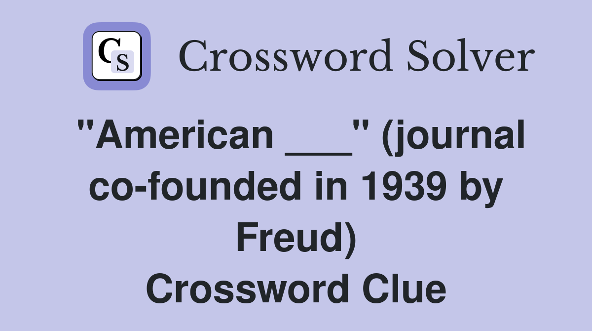 "American ___" (journal co-founded in 1939 by Freud) Crossword Clue