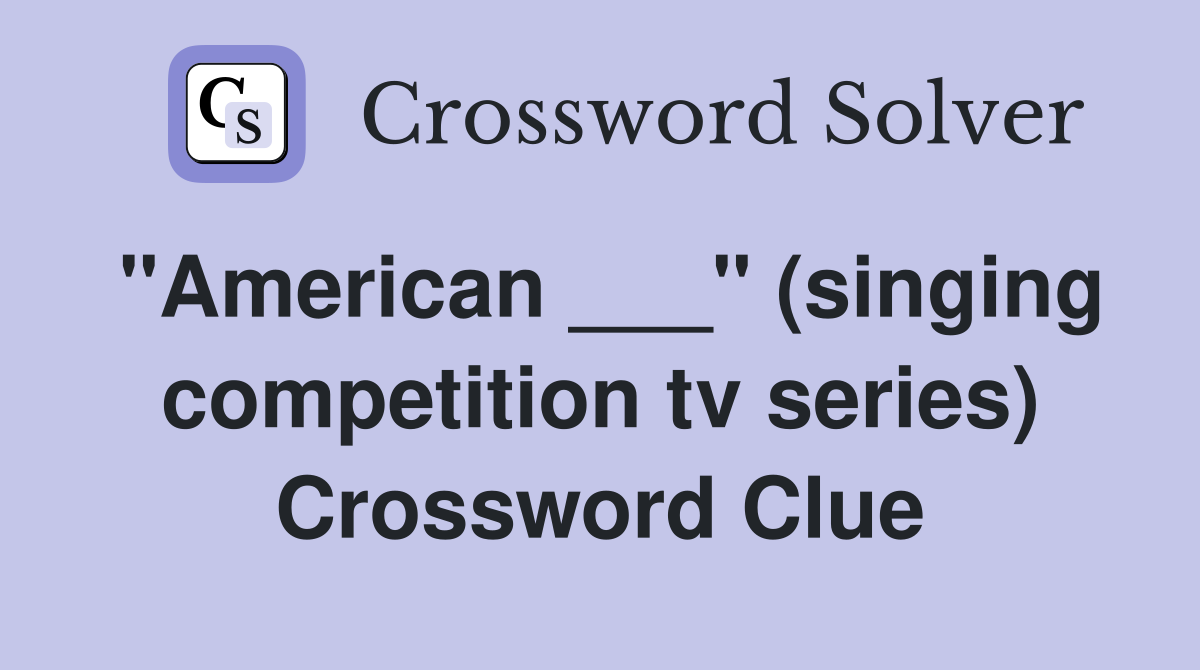 "American ___" (singing competition tv series) Crossword Clue