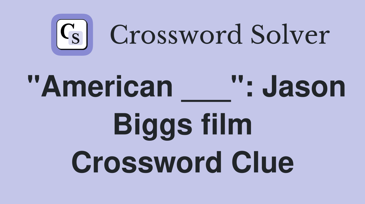 "American ___": Jason Biggs film Crossword Clue