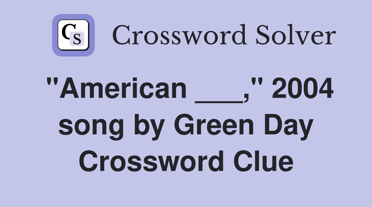 "American ___," 2004 song by Green Day Crossword Clue