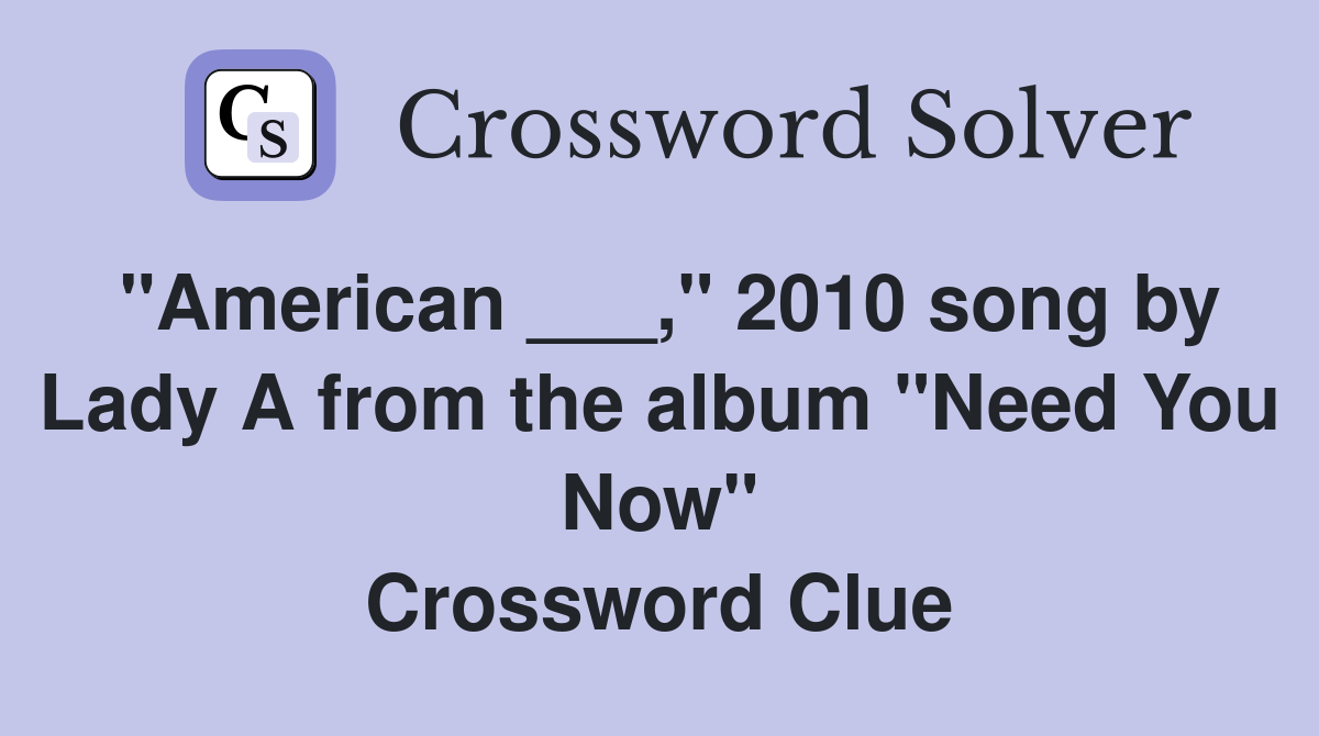 "American ___," 2010 song by Lady A from the album "Need You Now" Crossword Clue