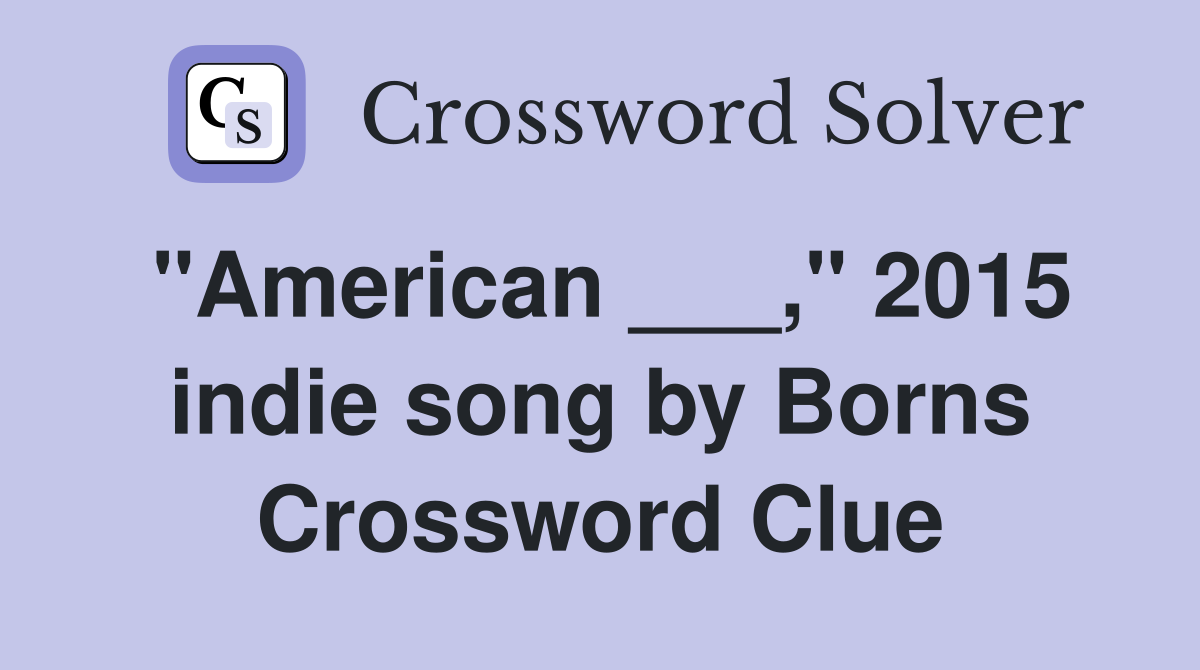 "American ___," 2015 indie song by Borns Crossword Clue