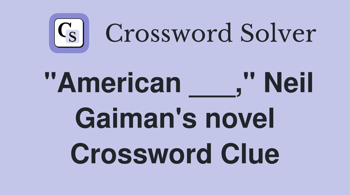 "American ___," Neil Gaiman's novel Crossword Clue