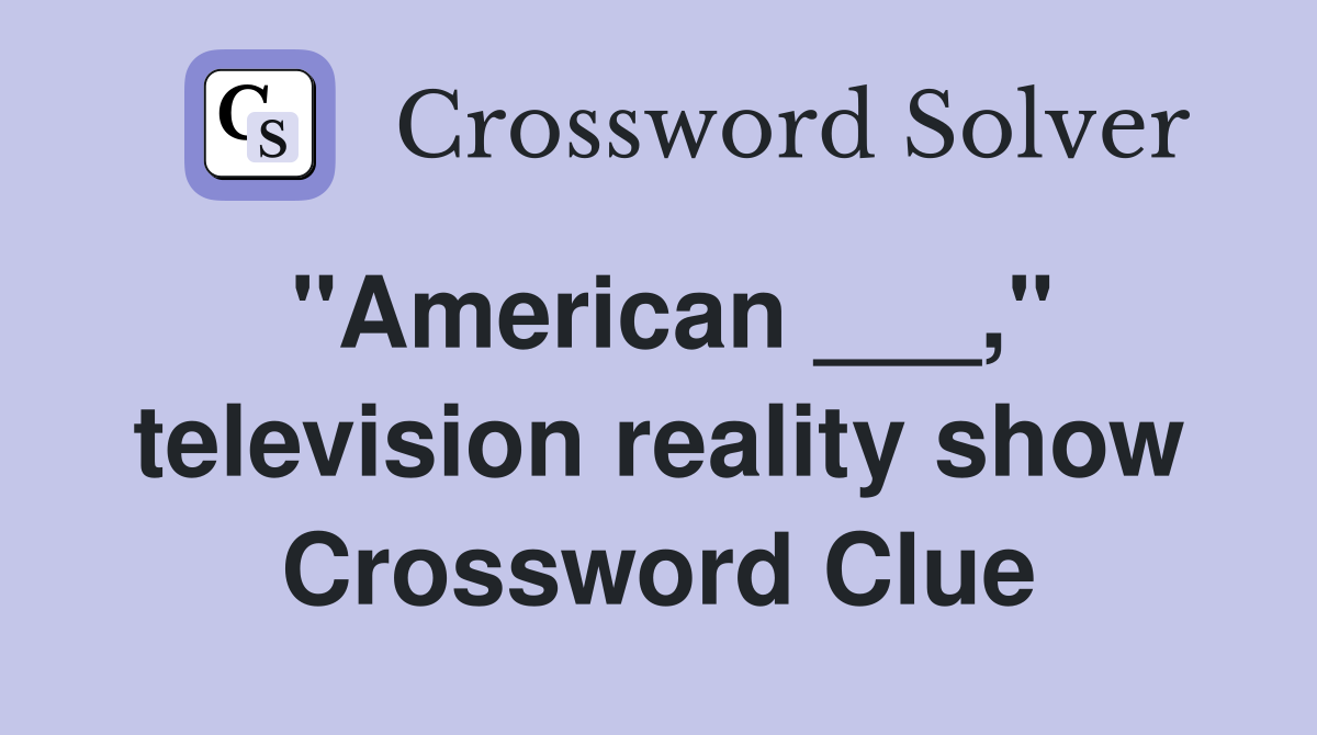 "American ___," television reality show Crossword Clue