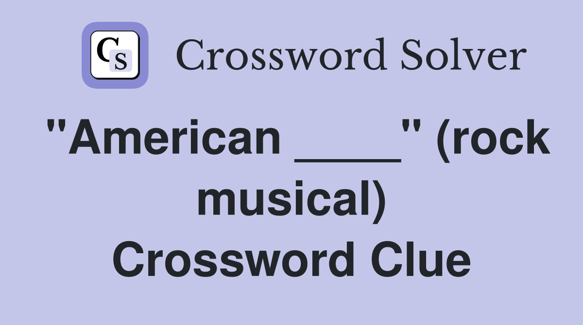 "American ____" (rock musical) Crossword Clue