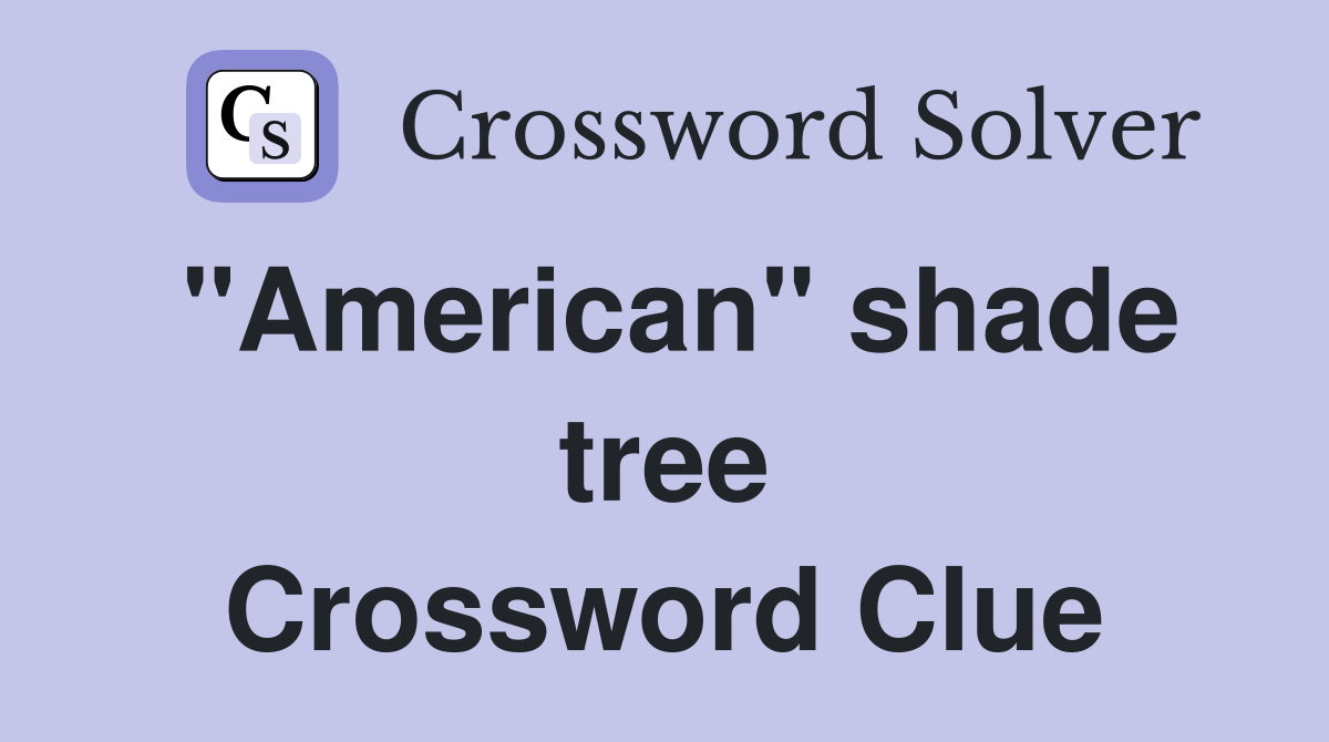 "American" shade tree Crossword Clue