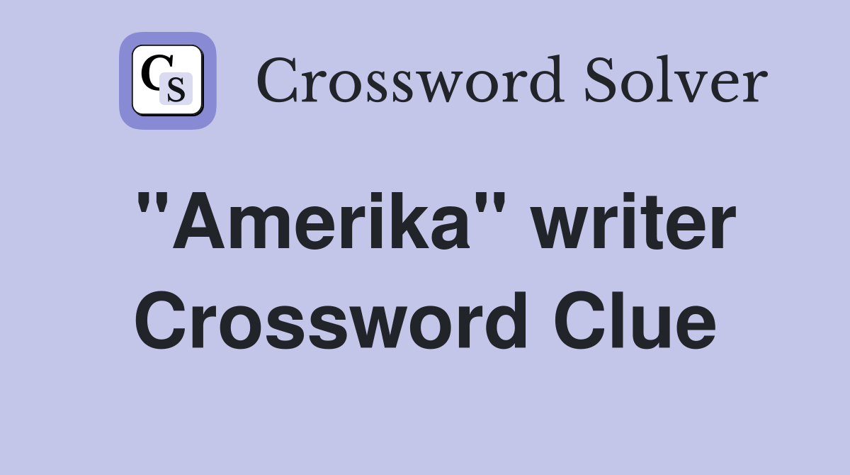 "Amerika" writer Crossword Clue