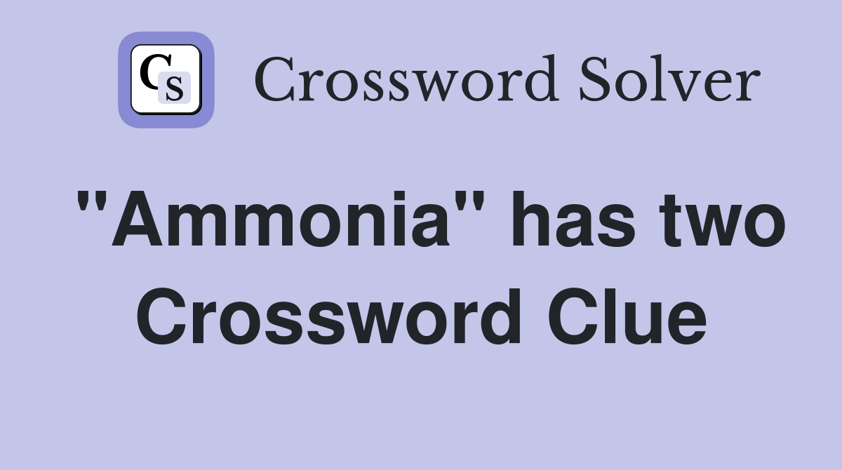 "Ammonia" has two Crossword Clue