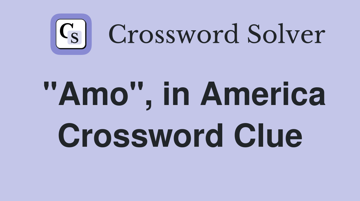 "Amo", in America Crossword Clue