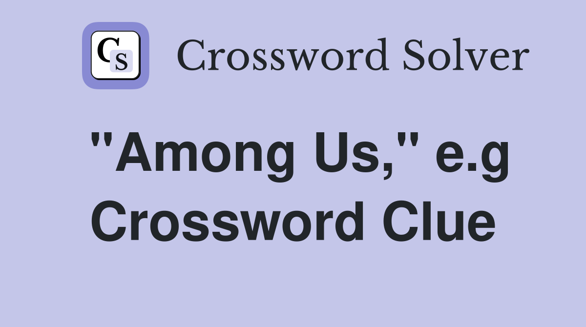 "Among Us," e.g Crossword Clue