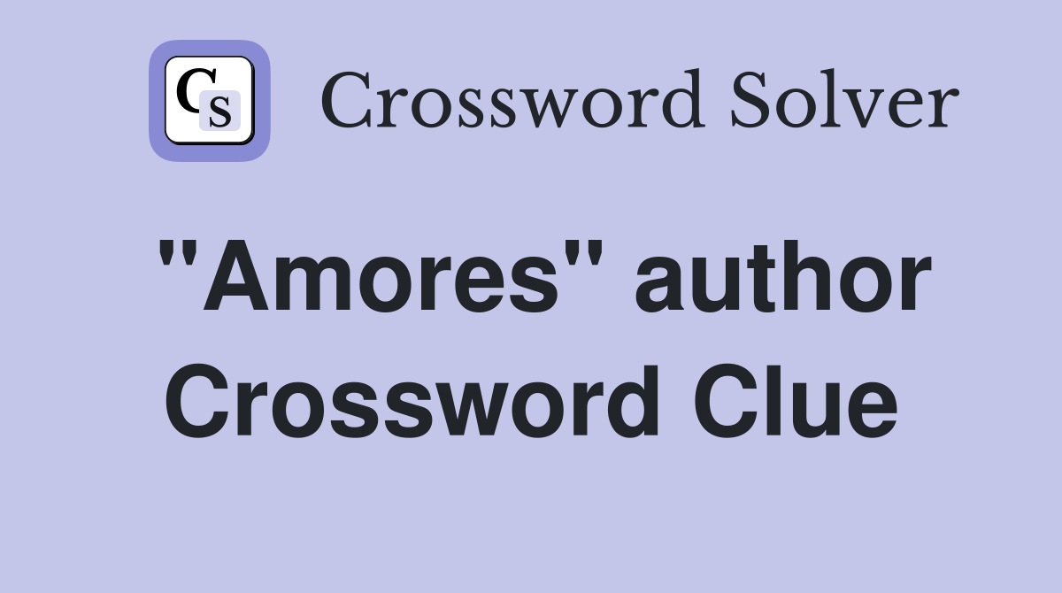 "Amores" author Crossword Clue