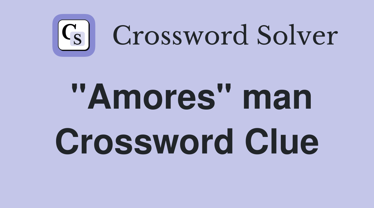 "Amores" man Crossword Clue