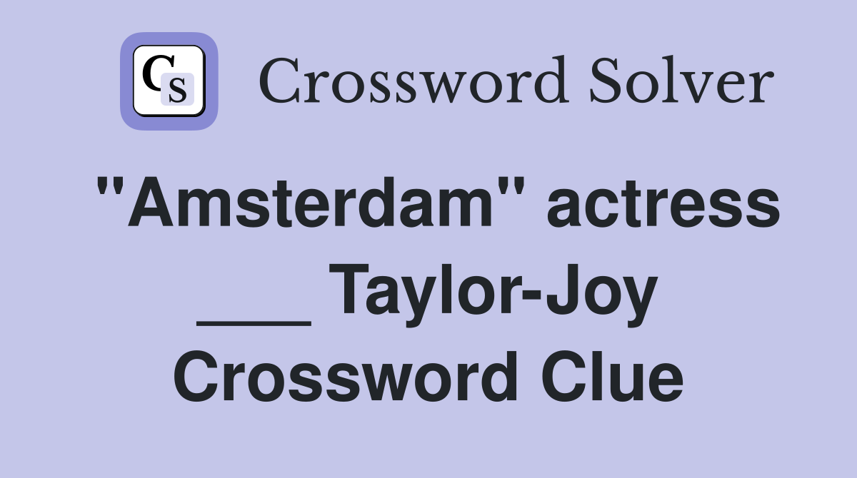 "Amsterdam" actress ___ Taylor-Joy Crossword Clue