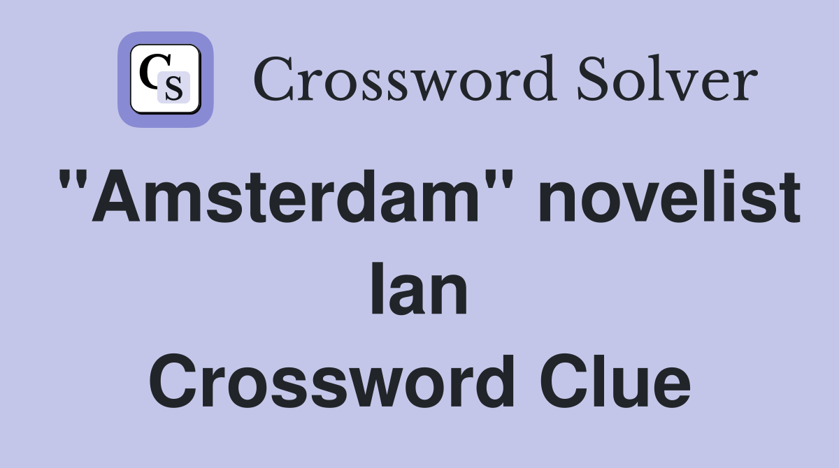 "Amsterdam" novelist Ian Crossword Clue