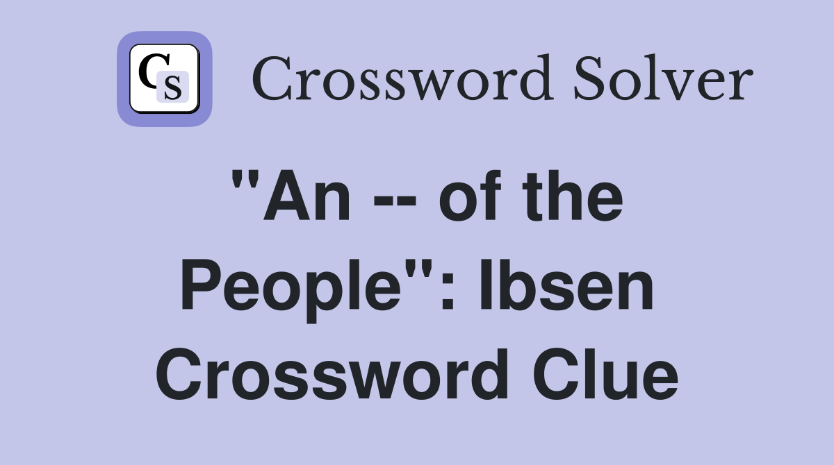 "An -- of the People": Ibsen Crossword Clue